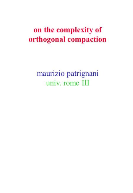 On the complexity of orthogonal compaction maurizio patrignani univ. rome III.