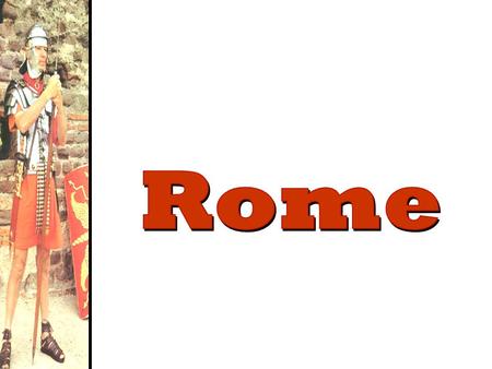The Geography of Rome Italy in 750 BCE The Mythical Founding of Rome: Romulus & Remus.