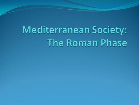 Mediterranean Society: The Roman Phase