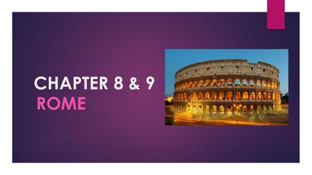 CHAPTER 8 & 9 ROME. Section 1- Rome’s Beginnings.
