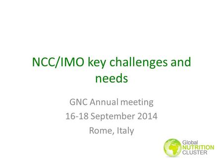NCC/IMO key challenges and needs GNC Annual meeting 16-18 September 2014 Rome, Italy.