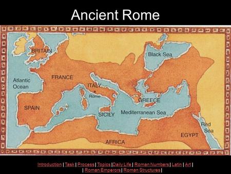 Ancient Rome Introduction | Task | Process | Topics |Daily Life | Roman Numbers | Latin | Art |IntroductionTaskProcessTopicsDaily Life Roman Numbers LatinArt.