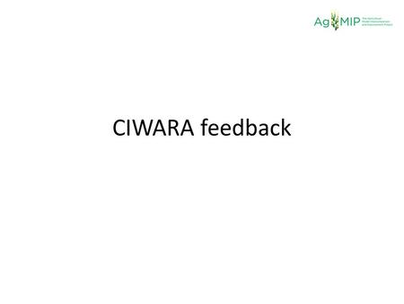 CIWARA feedback. Assessment of Progress Better understanding of the mechanics of integrated assessment Concept of RAPs assimilated, but need to be downscaled.
