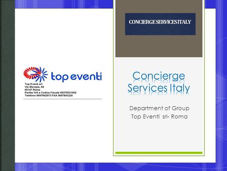 Department of Group Top Eventi srl- Roma.  Top Eventi was founded in 1993 from Santo Carotenuto, one of winners of IBM Business Award. Since than the.