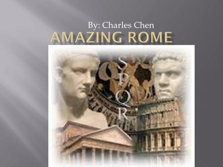By: Charles Chen The story of ancient Rome is a tale of how a small farming community grew to become one of the greatest empires in history.  According.