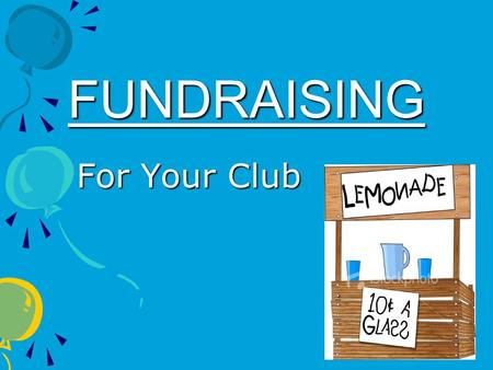FUNDRAISING For Your Club. Reasons to Fundraise Make MONEY Make MONEY Group Bonding Activity Group Bonding Activity Attract New Members Attract New Members.