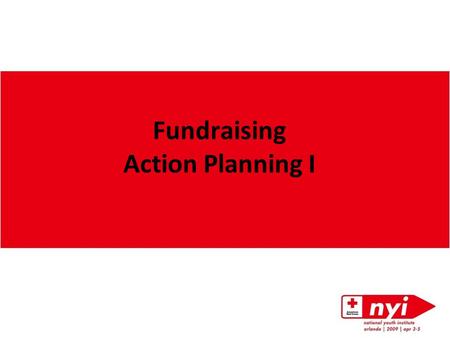 Fundraising Action Planning I. presenter 1[add your name and a fun fact] Presenter 2 [ add your name and a fun fact]
