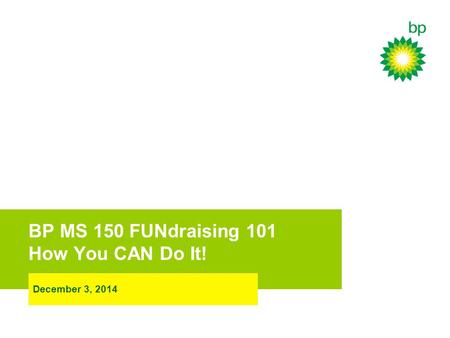 BP MS 150 FUNdraising 101 How You CAN Do It! December 3, 2014.