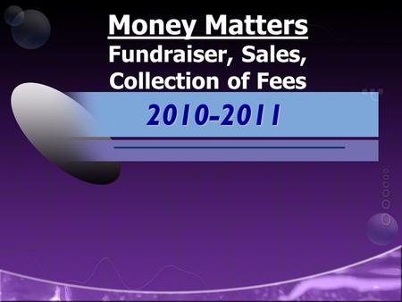 Money Matters Fundraiser, Sales, Collection of Fees 2010-2011.