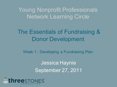 Young Nonprofit Professionals Network Learning Circle The Essentials of Fundraising & Donor Development Week 1 - Developing a Fundraising Plan Jessica.