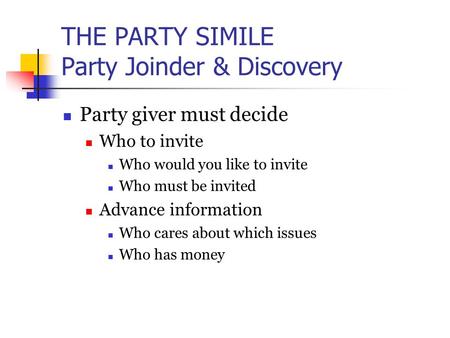 THE PARTY SIMILE Party Joinder & Discovery Party giver must decide Who to invite Who would you like to invite Who must be invited Advance information Who.