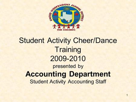 Student Activity Cheer/Dance Training 2009-2010 presented by Accounting Department Student Activity Accounting Staff.
