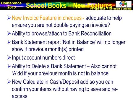 New Invoice Feature in cheques - adequate to help ensure you are not double paying an invoice?  Ability to browse/attach to Bank Reconciliation  Bank.