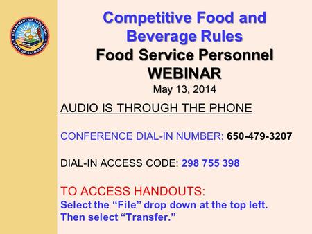 AUDIO IS THROUGH THE PHONE CONFERENCE DIAL-IN NUMBER: 650-479-3207 DIAL-IN ACCESS CODE: 298 755 398 TO ACCESS HANDOUTS: Select the “File” drop down at.