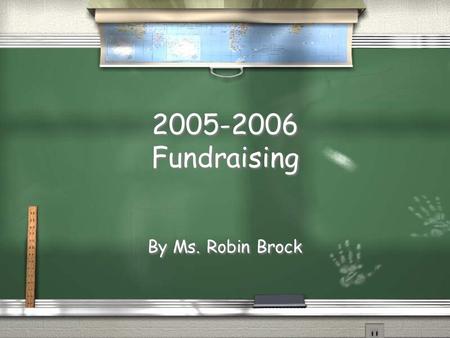 2005-2006 Fundraising By Ms. Robin Brock Planning for Fall 2005.