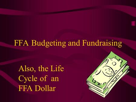 FFA Budgeting and Fundraising Also, the Life Cycle of an FFA Dollar.