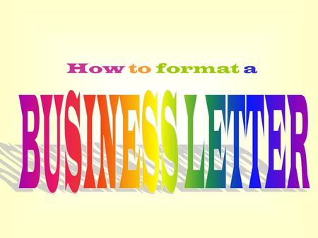 How to format a BUSINESS LETTER.
