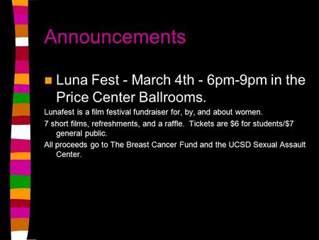 Announcements Luna Fest - March 4th - 6pm-9pm in the Price Center Ballrooms. Lunafest is a film festival fundraiser for, by, and about women. 7 short.