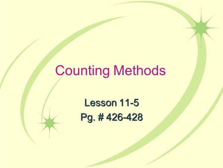 Counting Methods Lesson 11-5 Pg. # 426-428. CA Content Standards Statistics, Data Analysis, and Probability 3.1 ***: I represent all possible outcomes.