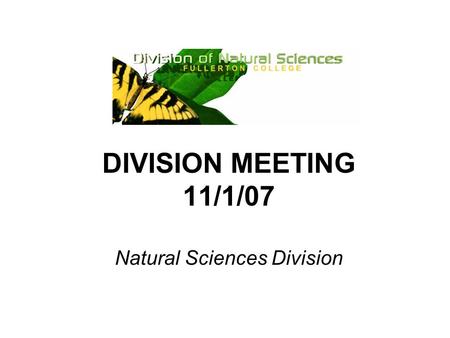 DIVISION MEETING 11/1/07 Natural Sciences Division.