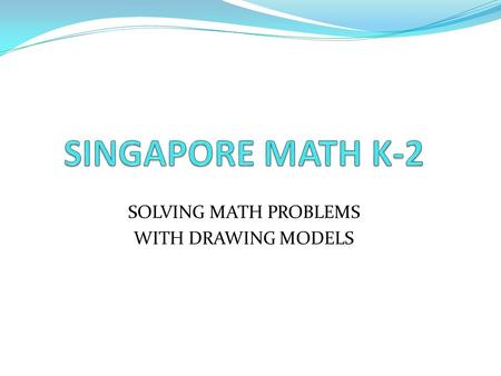 SOLVING MATH PROBLEMS WITH DRAWING MODELS