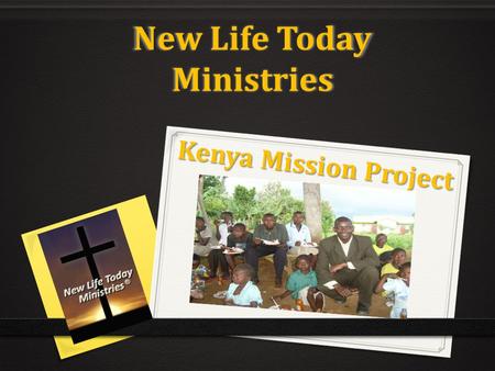 New Life Today Ministries Kenya Mission Project. Church And Orphanage Project Started in May 2011 First visit was to Bungoma, Kenya Follow up visit in.