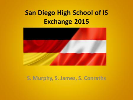 San Diego High School of IS Exchange 2015 S. Murphy, S. James, S. Conraths.