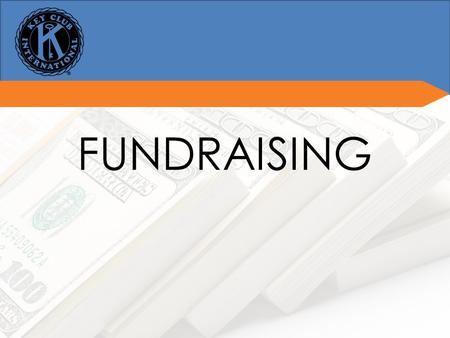 FUNDRAISING. The BasicsThe Basics Two types of fundraising: Fundraising for your club Fundraising for service Only fundraising for service results in.