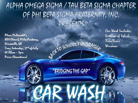 Place: McDonald’s 801 Elma G Miles Parkway, Hinesville, GA Time: Saturday, 2 nd of 10am – 1pm Price: (Donations) Car Wash Includes: Exterior of.