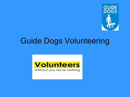 Guide Dogs Volunteering. About us 50 roles available nationally 30+ of these regionally These include puppy walker, researcher, fundraiser, speaker co-ordinator,