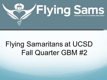 Flying Samaritans at UCSD Fall Quarter GBM #2. Free Medical and Dental care.