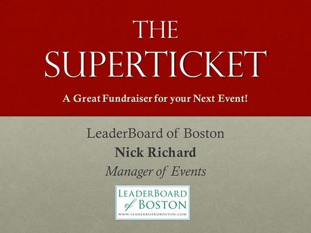 The SuperTicket LeaderBoard of Boston Nick Richard Manager of Events A Great Fundraiser for your Next Event!
