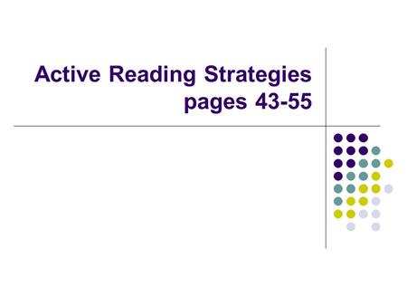 Active Reading Strategies pages 43-55. Reading in College Assume Responsibility for Reading Assignments Know your reading level/style Make a plan Think.