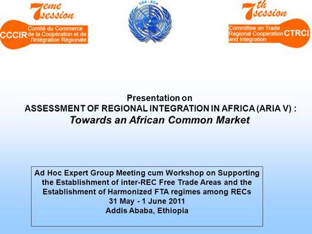 Presentation on ASSESSMENT OF REGIONAL INTEGRATION IN AFRICA (ARIA V) : Towards an African Common Market Ad Hoc Expert Group Meeting cum Workshop on Supporting.