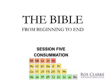SESSION FIVE CONSUMMATION THE BIBLE FROM BEGINNING TO END.