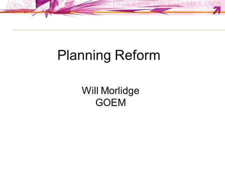 Planning Reform Will Morlidge GOEM. Government Programme Set out in: Coalition Agreement Queen’s Speech Ministerial Statements to Parliament Departmental.