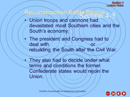 Section 4-5 Reconstruction Battle Begins Click the mouse button to display the information. Union troops and cannons had devastated most Southern cities.