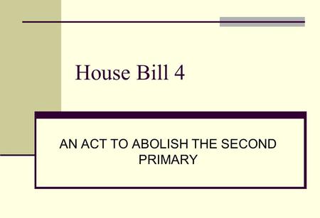 House Bill 4 AN ACT TO ABOLISH THE SECOND PRIMARY.