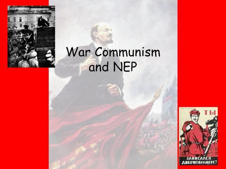 War Communism and NEP. War Communism, what is it? War Communism can also be referred to as socialism. It was the name given to the economic system that.