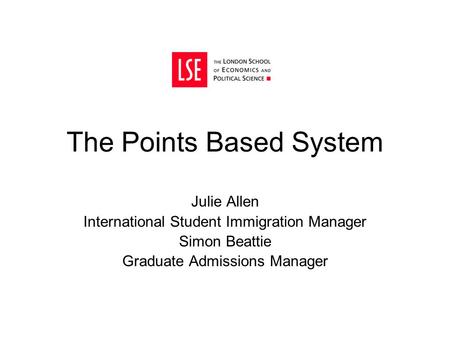 The Points Based System Julie Allen International Student Immigration Manager Simon Beattie Graduate Admissions Manager.