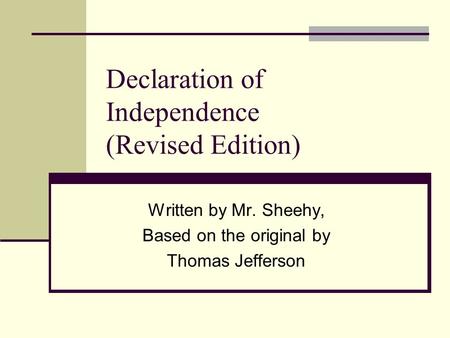 Declaration of Independence (Revised Edition) Written by Mr. Sheehy, Based on the original by Thomas Jefferson.