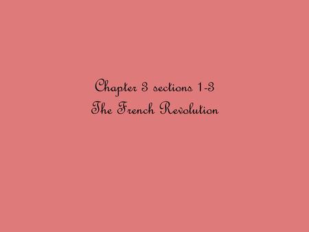 Chapter 3 sections 1-3 The French Revolution