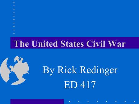 The United States Civil War By Rick Redinger ED 417.
