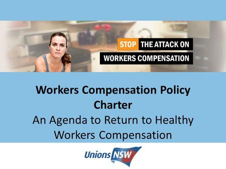 Workers Compensation Policy Charter An Agenda to Return to Healthy Workers Compensation.
