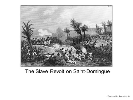 The Slave Revolt on Saint-Domingue Giraudon/Art Resource, NY.