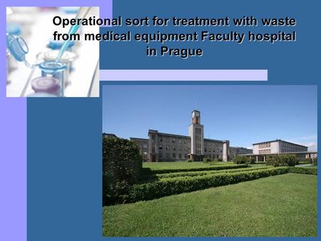 Operational sort for treatment with waste from medical equipment Faculty hospital in Prague.