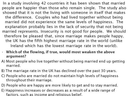 In a study involving 42 countries it has been shown that married people are happier than those who remain single. The study also showed that it is not.