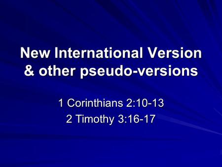 New International Version & other pseudo-versions 1 Corinthians 2:10-13 2 Timothy 3:16-17.