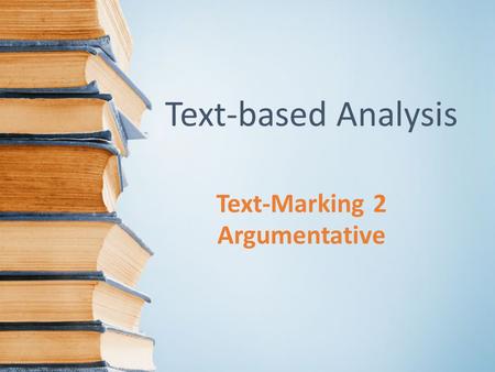 Text-Marking 2 Argumentative Text-based Analysis.