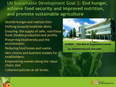 1 UN Sustainable Development Goal 2: End hunger, achieve food security and improved nutrition, and promote sustainable agriculture Abolish hunger and malnutrition.